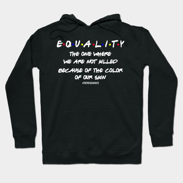 Equality The One Where We aren't Killed Because Of The Color Of Your Skin Hoodie by Phylis Lynn Spencer